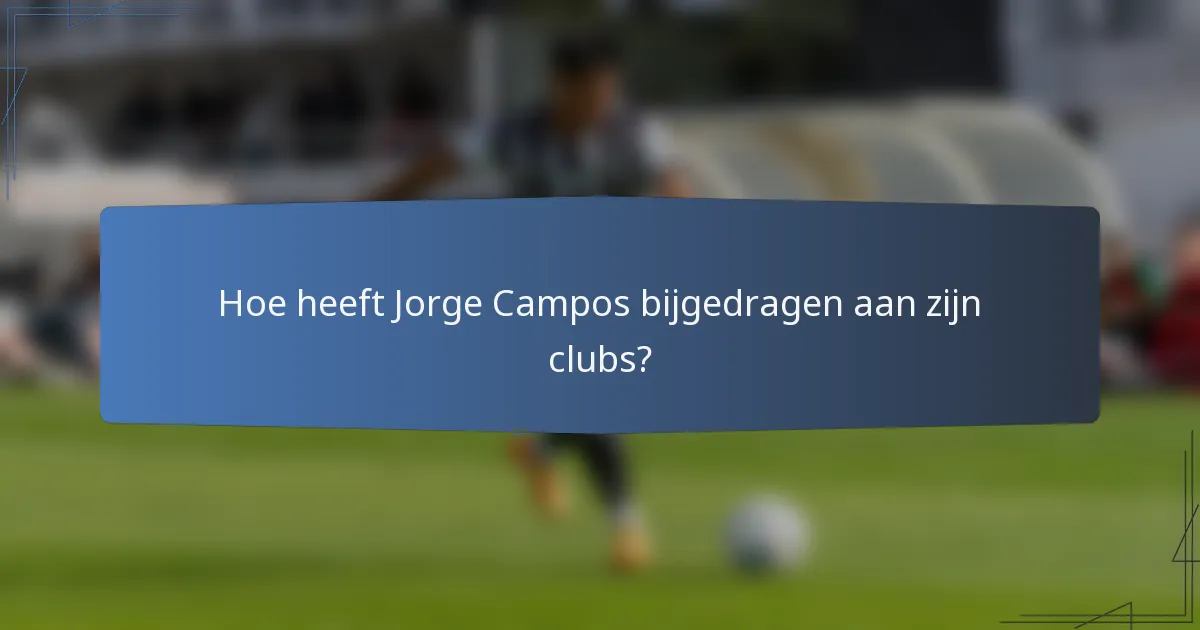 Hoe heeft Jorge Campos bijgedragen aan zijn clubs?