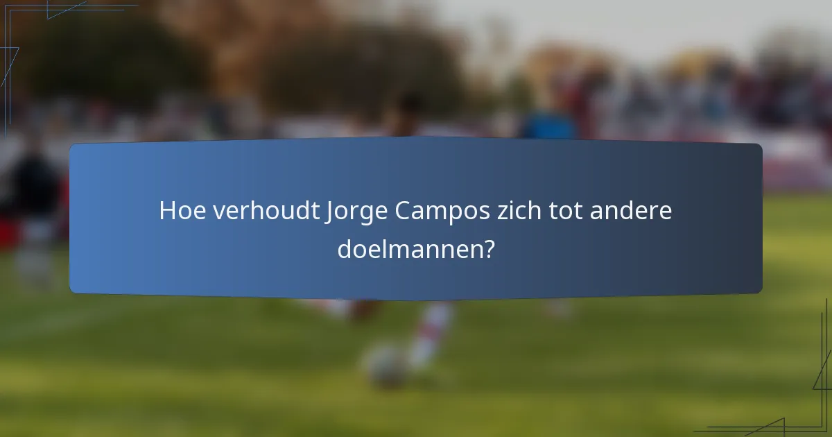 Hoe verhoudt Jorge Campos zich tot andere doelmannen?