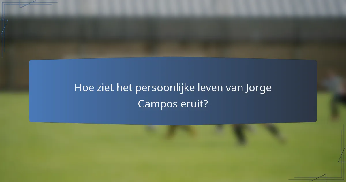 Hoe ziet het persoonlijke leven van Jorge Campos eruit?