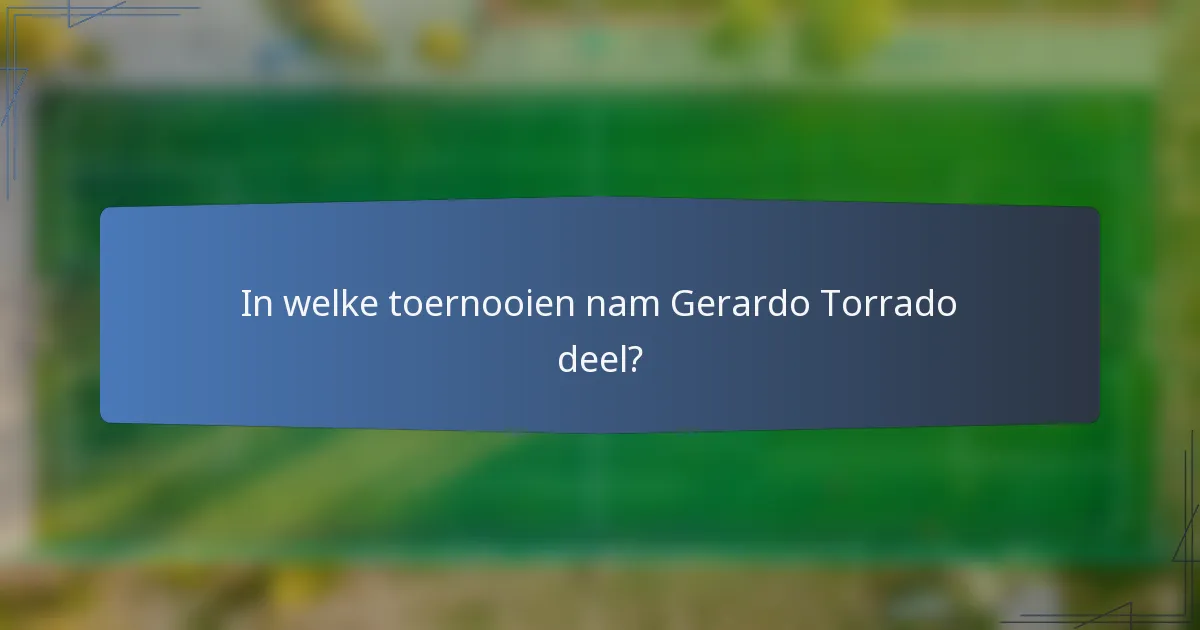 In welke toernooien nam Gerardo Torrado deel?