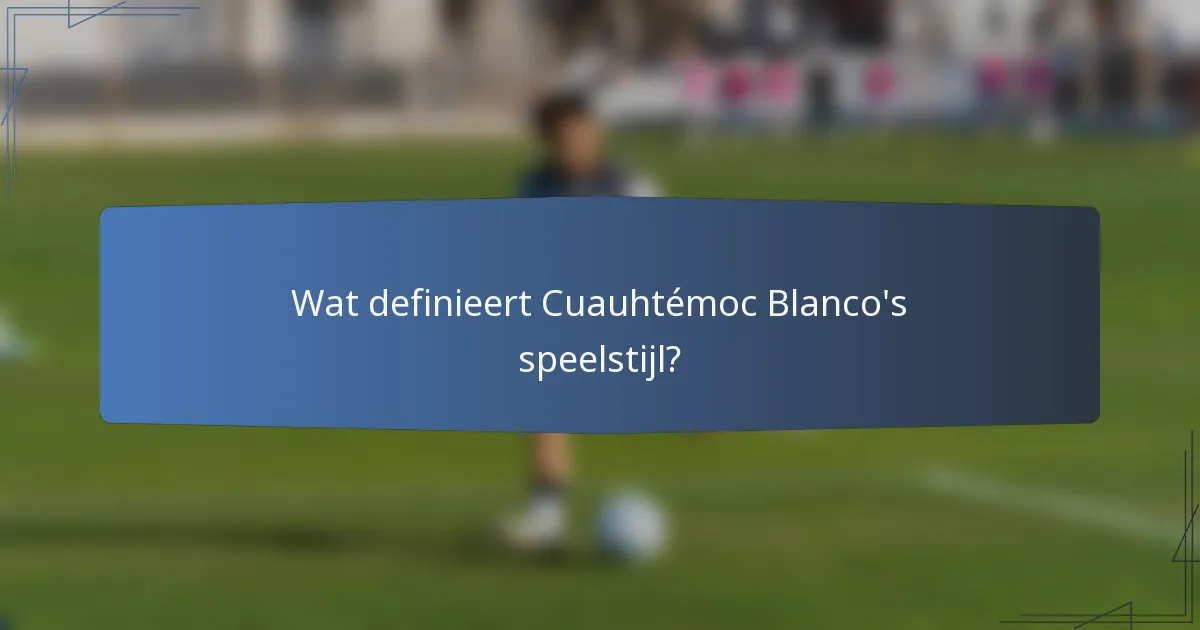 Wat definieert Cuauhtémoc Blanco's speelstijl?