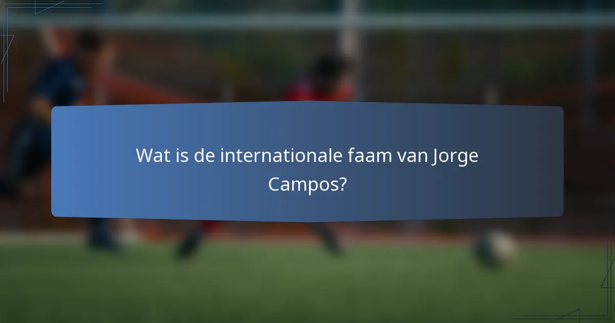 Wat is de internationale faam van Jorge Campos?