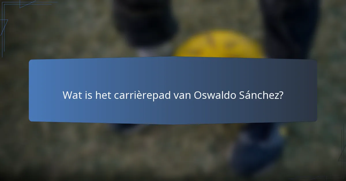Wat is het carrièrepad van Oswaldo Sánchez?