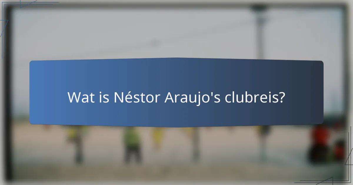 Wat is Néstor Araujo's clubreis?