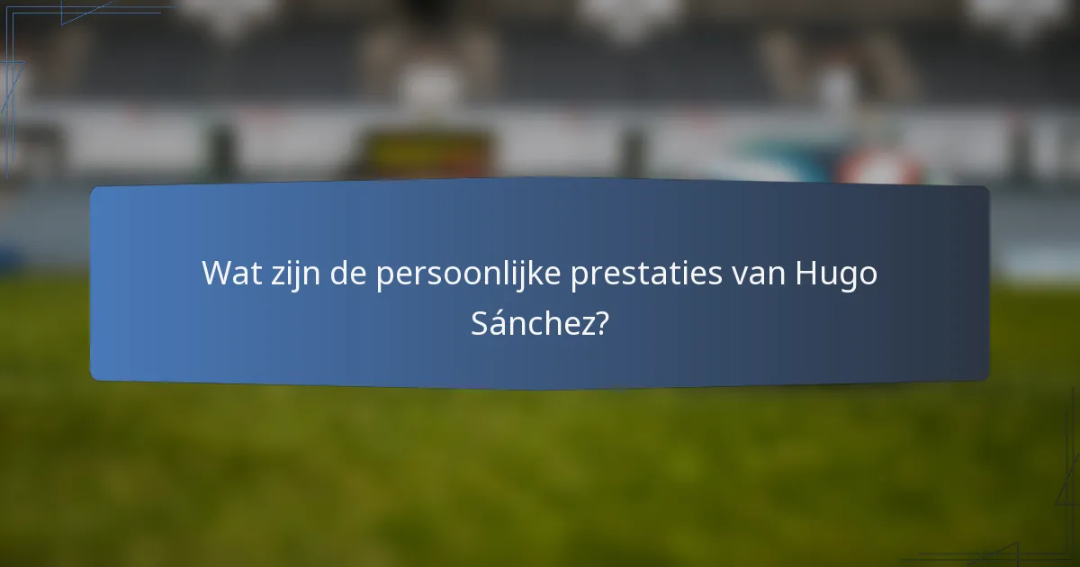 Wat zijn de persoonlijke prestaties van Hugo Sánchez?