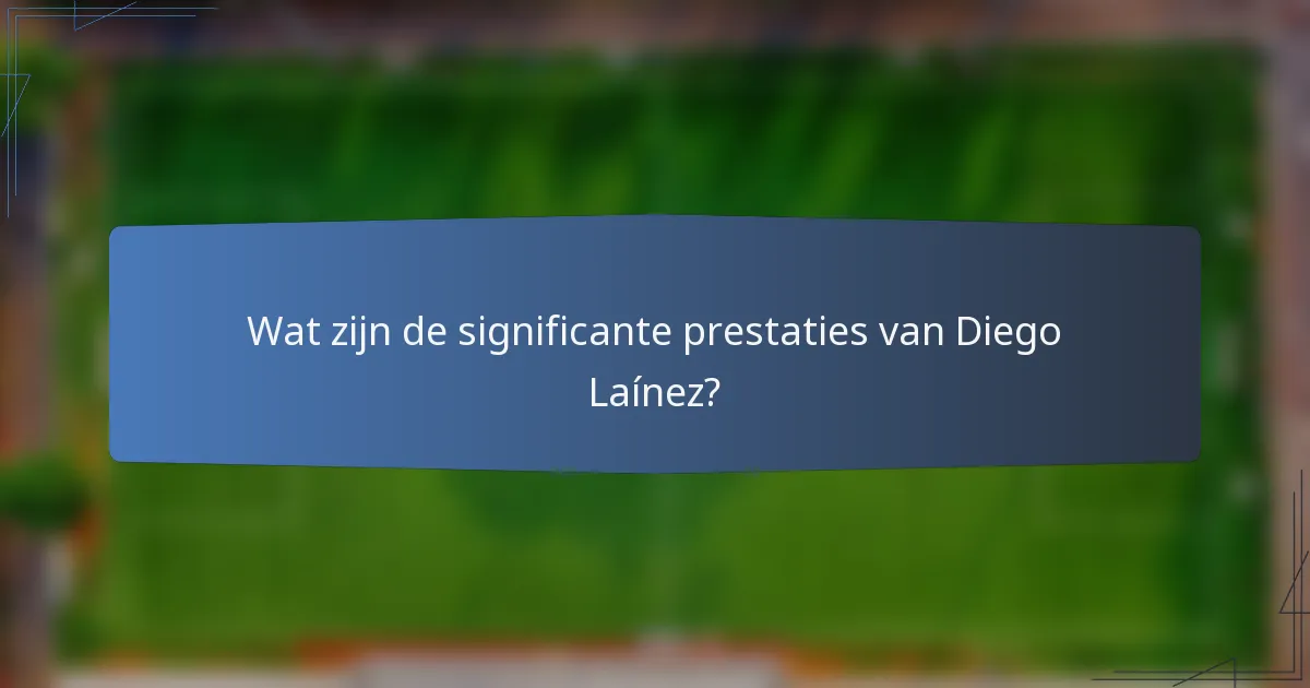 Wat zijn de significante prestaties van Diego Laínez?