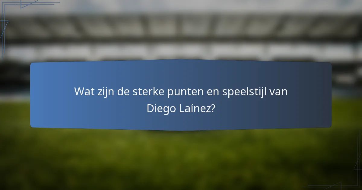 Wat zijn de sterke punten en speelstijl van Diego Laínez?