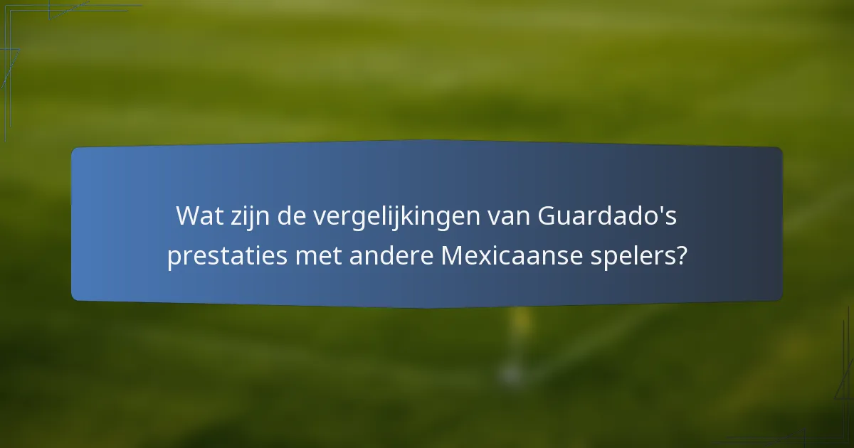 Wat zijn de vergelijkingen van Guardado's prestaties met andere Mexicaanse spelers?