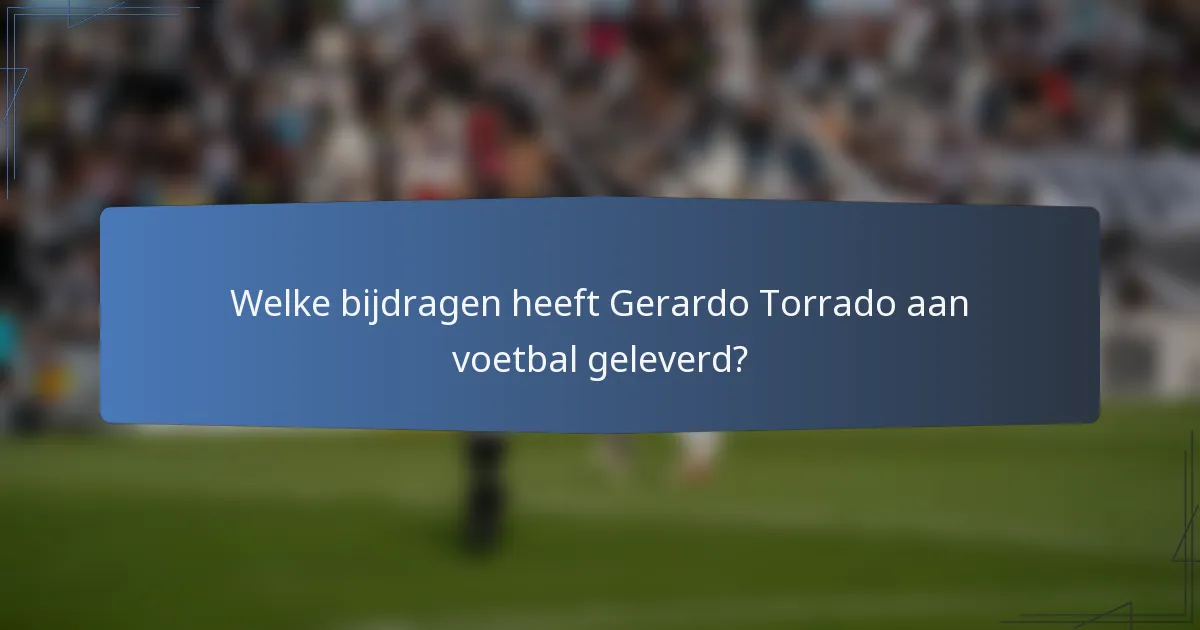 Welke bijdragen heeft Gerardo Torrado aan voetbal geleverd?