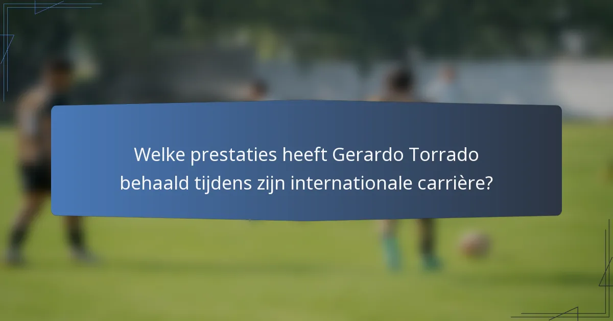 Welke prestaties heeft Gerardo Torrado behaald tijdens zijn internationale carrière?