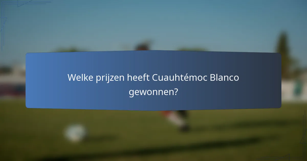 Welke prijzen heeft Cuauhtémoc Blanco gewonnen?